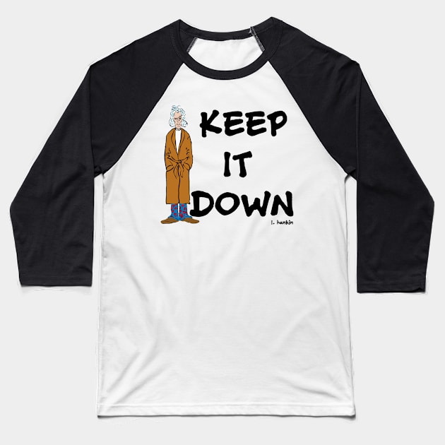 Keep it Down Baseball T-Shirt by LarryHankin